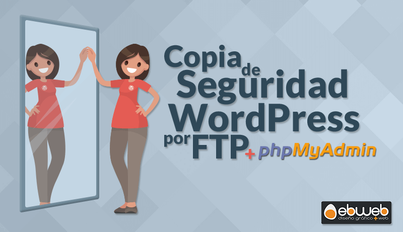 Instrucciones para realizar una copia de seguridad de WordPress por FTP y phpMyAdmin